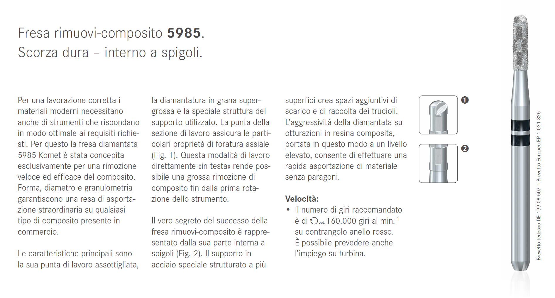 Fresa diamantata 5985 per la rimozione veloce del composito: la sua punta di lavoro e la sua granulometria super grossa assicurano un’asportazione efficace